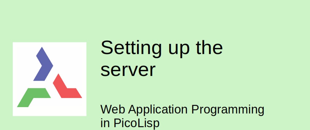 Cover image for Web Application Programming in PicoLisp: Setting up the server