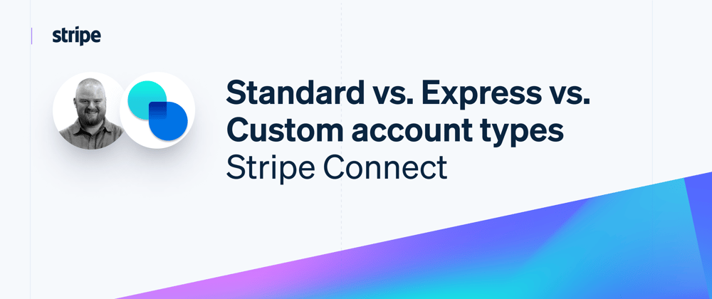 Cover image for Standard vs. Express vs. Custom account types for Stripe Connect