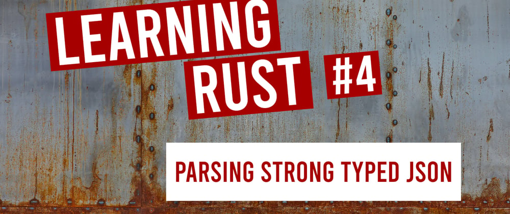 Cover image for Learning Rust #4: Parsing JSON with strong types