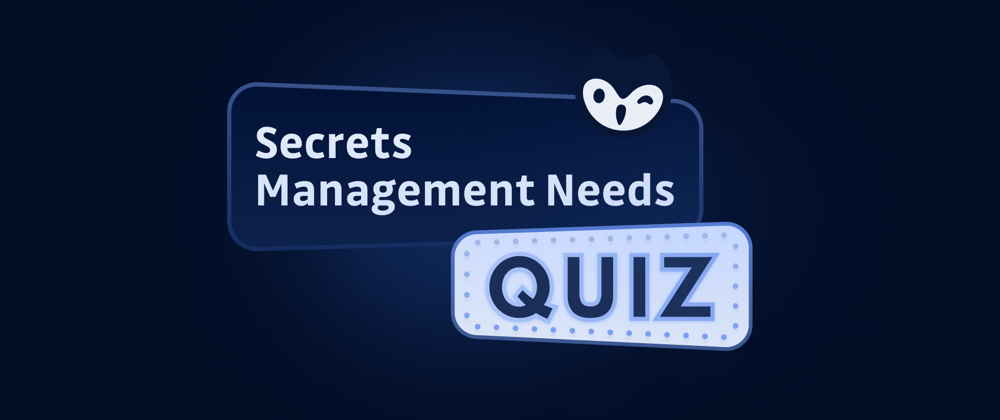 Cover image for Managing Secrets Security at any Scale: introducing the GitGuardian Secrets Management Needs Quiz