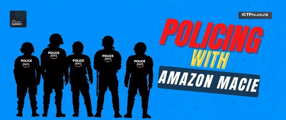 Cover image for 🚔 Policing with Amazon Macie - Security & Compliance