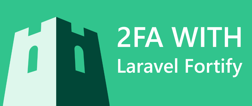 Cover image for Laravel Fortify : Implement 2FA in a way that won't let users lock themselves out