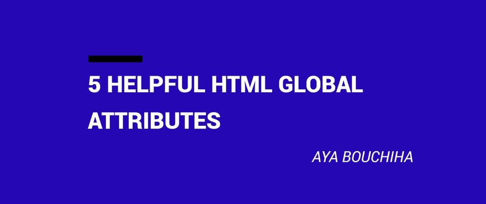 Cover image for 5 Helpful Html Global Attributes