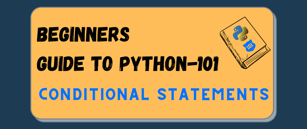 Cover image for Python Beginners Guide - Conditional Statements