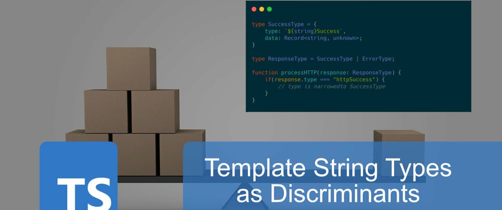Cover image for Template String Types as Discriminants in Typescript 4.5