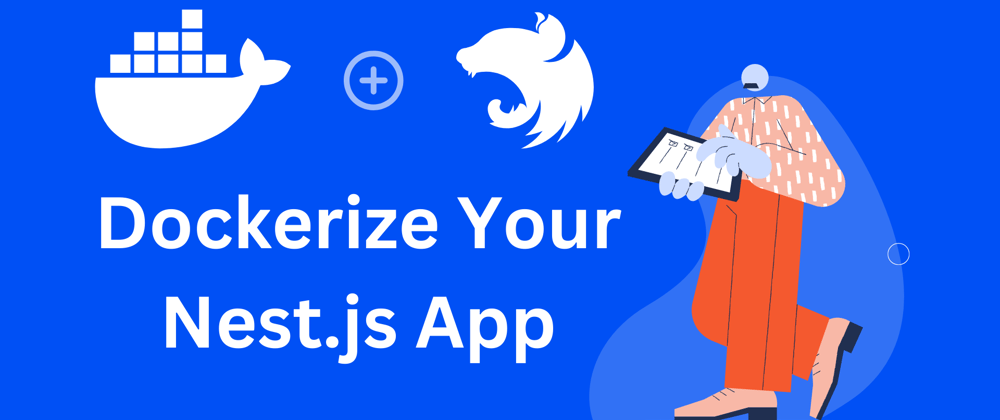 Cover image for Revolutionize Your Nest.js Development: 4 Steps to Dockerize Your Nest.js App