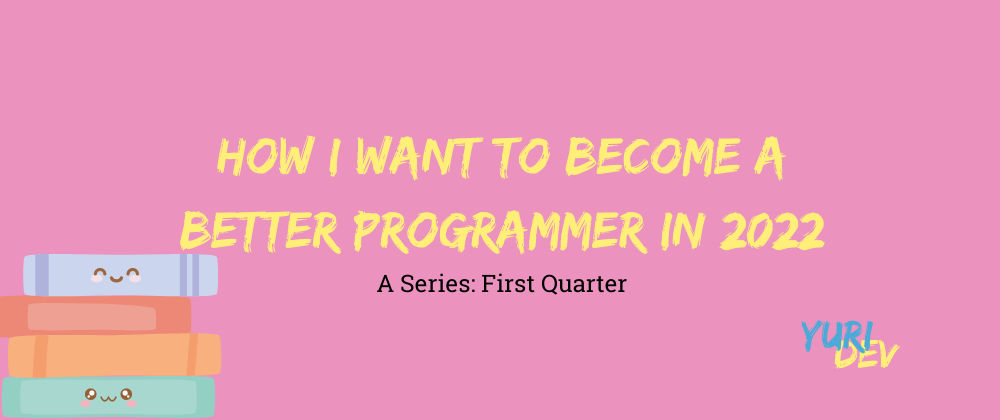 Cover image for How I want to become a better programmer in 2022 - Part 2