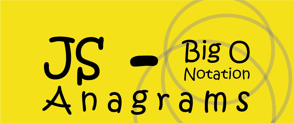 Cover image for JS Anagrams with Big O Notation
