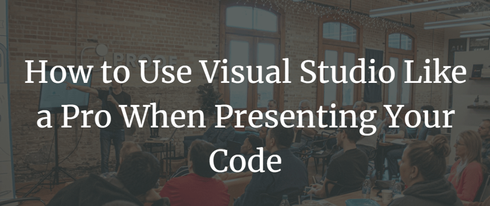 Cover image for How to Use Visual Studio Like a Pro When Presenting Your Code