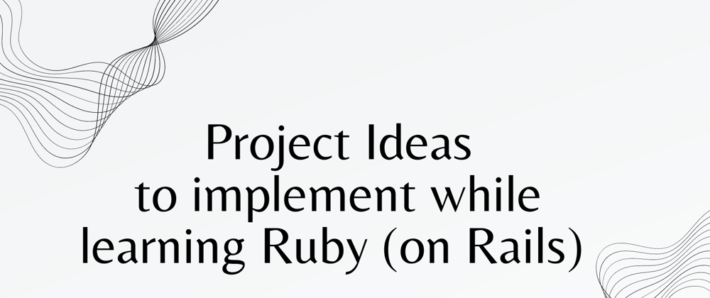 Cover image for Projects ideas for learning Ruby or any Ruby web framework