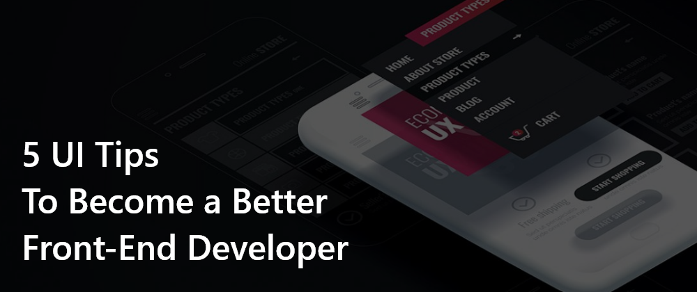 Cover image for 5 UI Tips to Become a Better Front End Developer