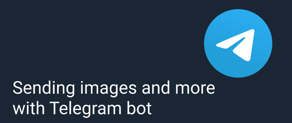 Cover image for Sending images and more with Telegram bot