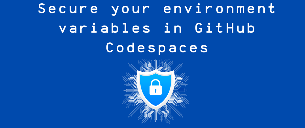 Cover image for Securely store environment variables with GitHub Codespaces