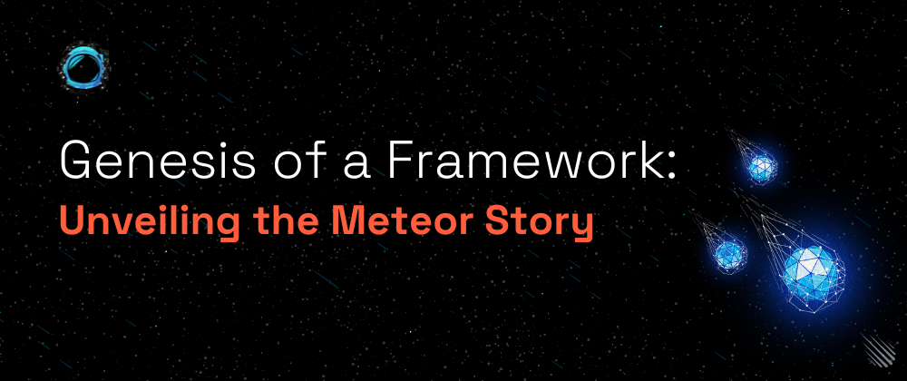 Cover Image for Genesis of a Framework: Unveiling the Meteor Story