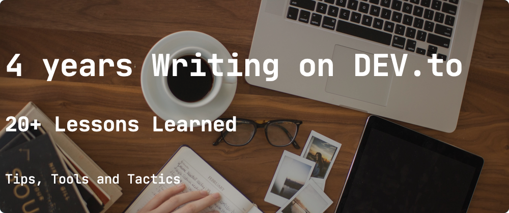 Cover image for 20+ Lessons I've Learned Writing on DEV for 4 Years