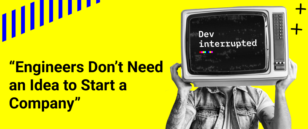 Cover image for “Engineers don’t need an idea to start a company” - a Unicorn Founder Reveals What Edge Devs Have in Starting Companies