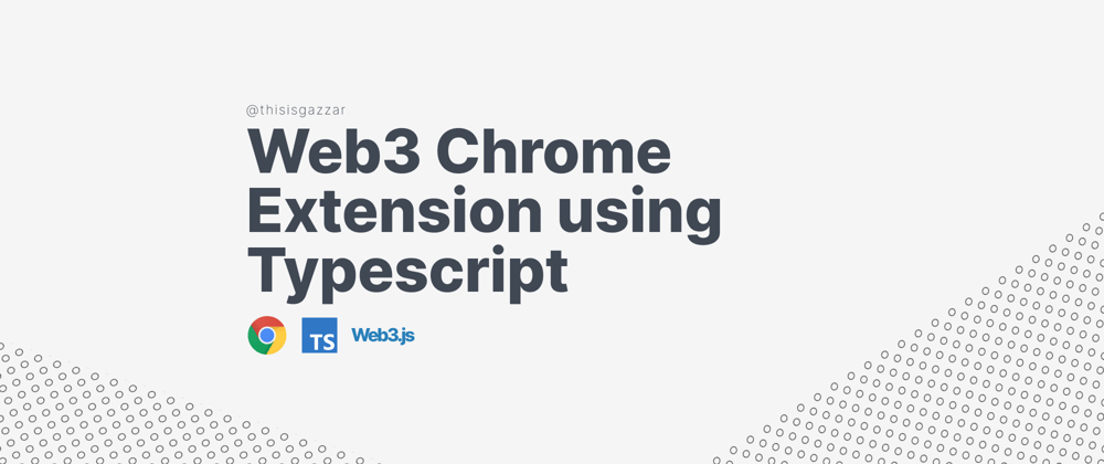 Cover image for Build your first Web3 Chrome Extension using Typescript
