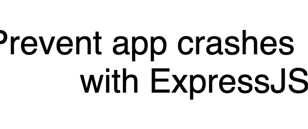 Cover image for Prevent app crashes with ExpressJS