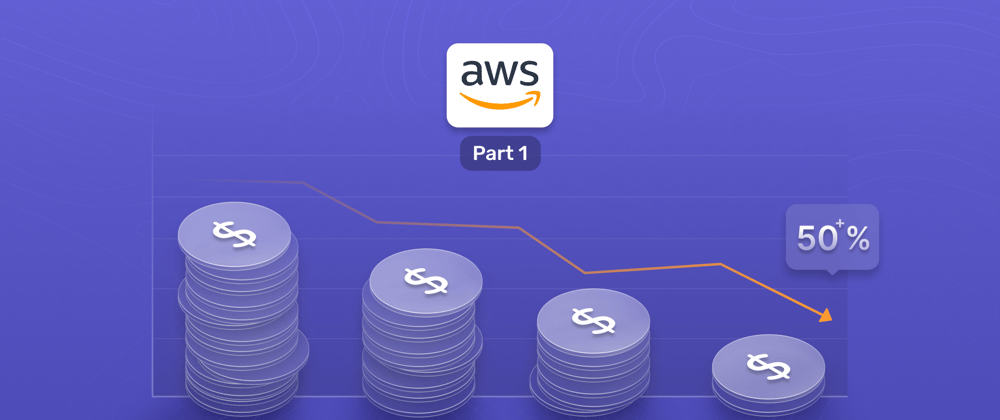 Cover image for How we cut our AWS costs by more than 50%