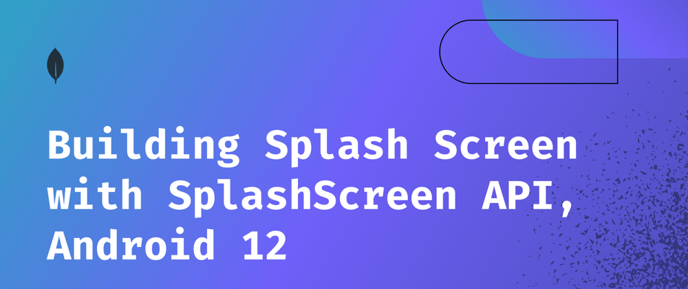 Cover image for Building Splash Screen natively, Android 12, Kotlin  