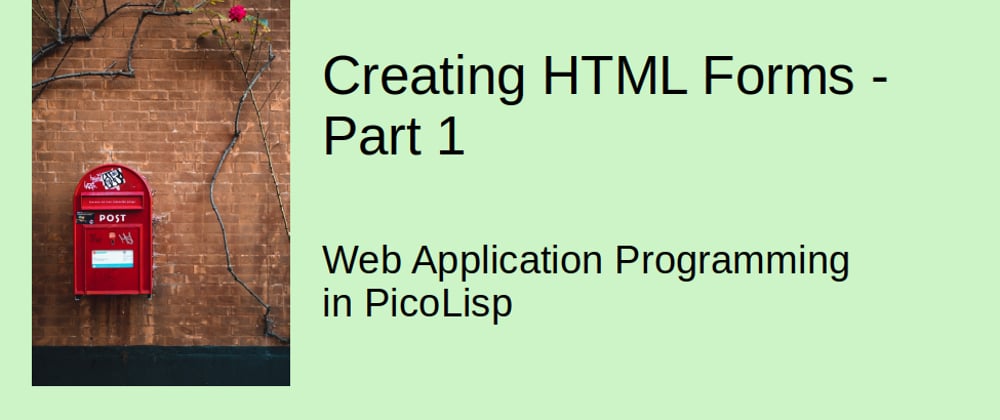 Cover image for Web Application Programming in PicoLisp: Creating HTML Forms, Part 1