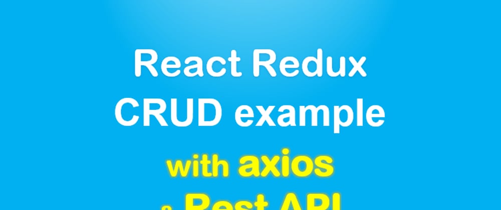 Cover image for React Redux example with API calls: Build a CRUD app