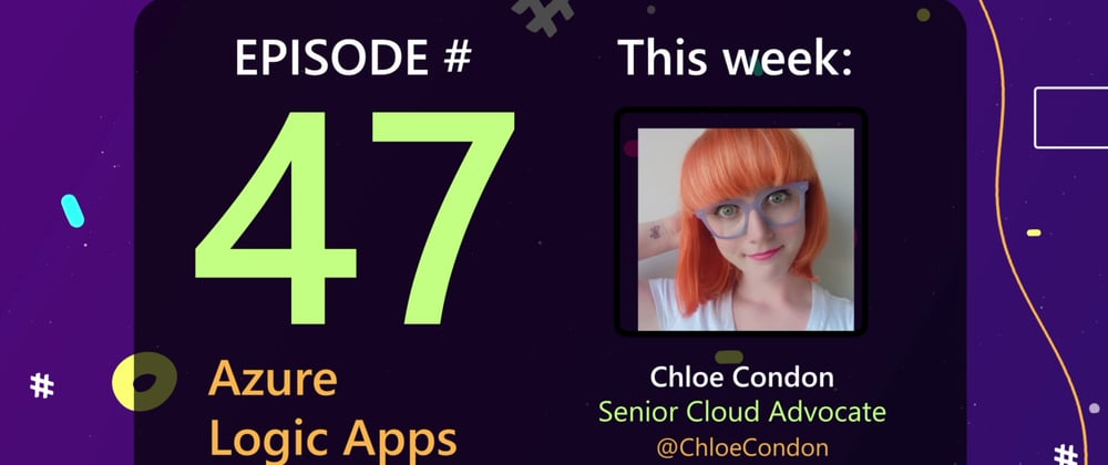 Cover image for AzureFunBytes Episode 47 - @Azure Logic Apps with @ChloeCondon