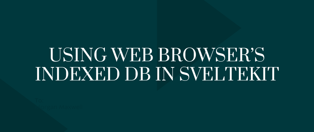 using-web-browsers-indexed-db-in-sveltekit-3oo3
