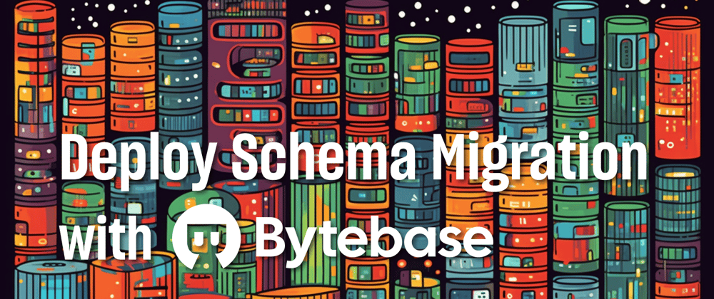 Cover image for 🚛 Deploy Database Schema Migrations with Bytebase
