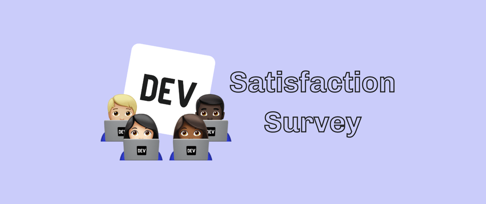 Cover image for Take the DEV Community Satisfaction Survey!