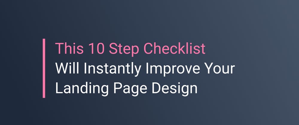 Cover image for This 10 Step Checklist Will Instantly Improve Your Landing Page Design
