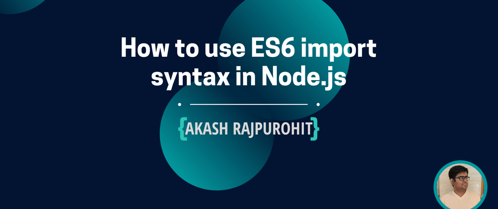 Cover image for How to use ES6 import syntax in Node.js