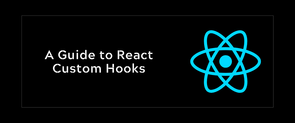 Cover image for A Guide to React Custom Hooks