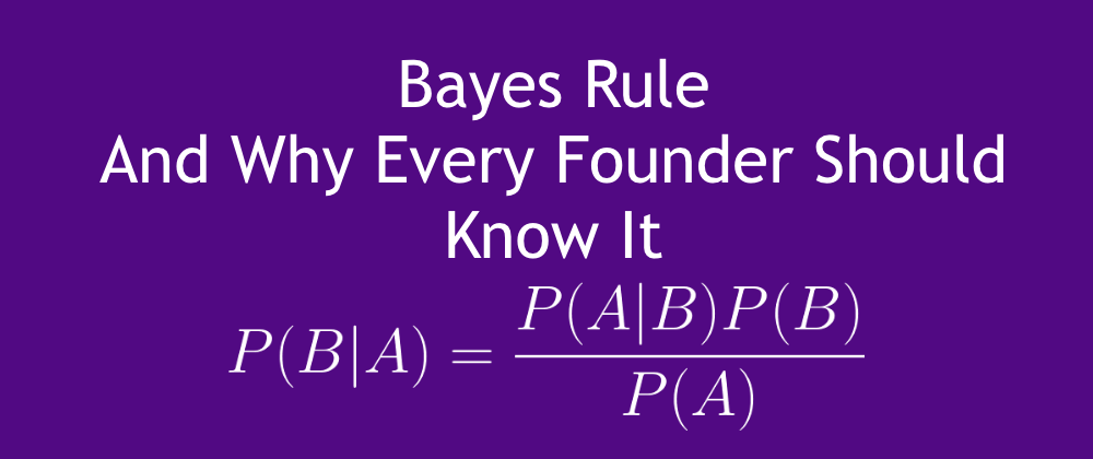 Cover image for How Your Startup Can Use Bayes Rule to Survive