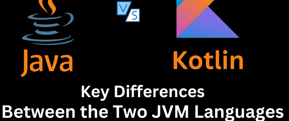 Cover image for Kotlin vs Java: Key Differences Between the Two JVM Languages