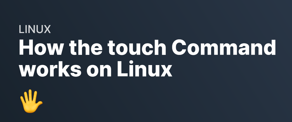 Cover image for How the touch Command works on Linux