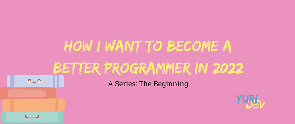 Cover image for How I want to become a better programmer in 2022