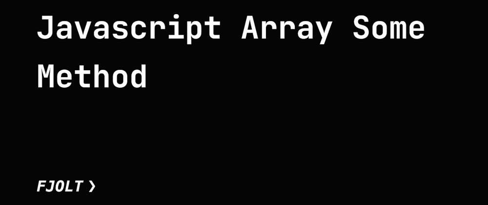 Cover image for Javascript Array Some Method