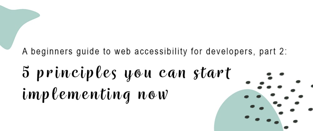 Cover image for 5 accessibility principles you can start implementing now