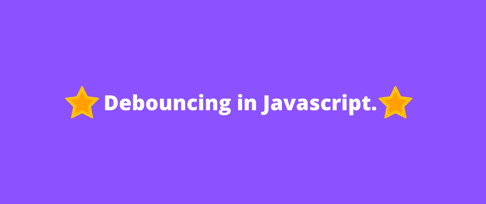 Cover image for Debouncing in Javascript.