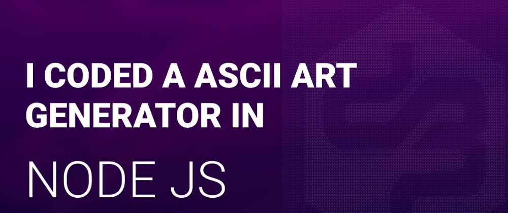 Cover image for I coded a ASCII art generator in Node JS