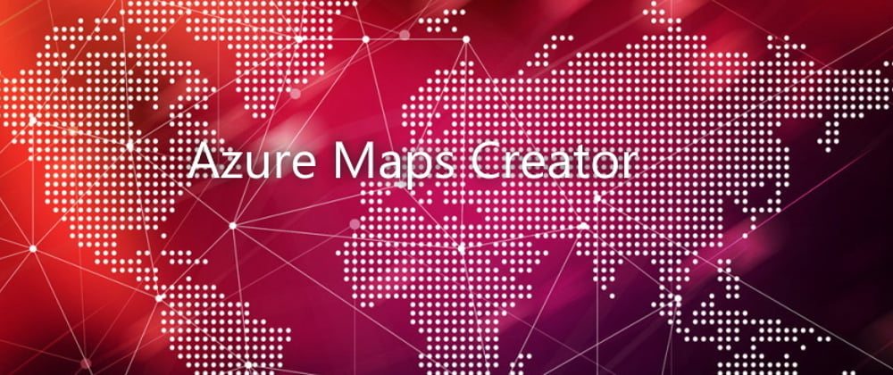 Cover image for Create your own indoor maps using Azure Maps Creator