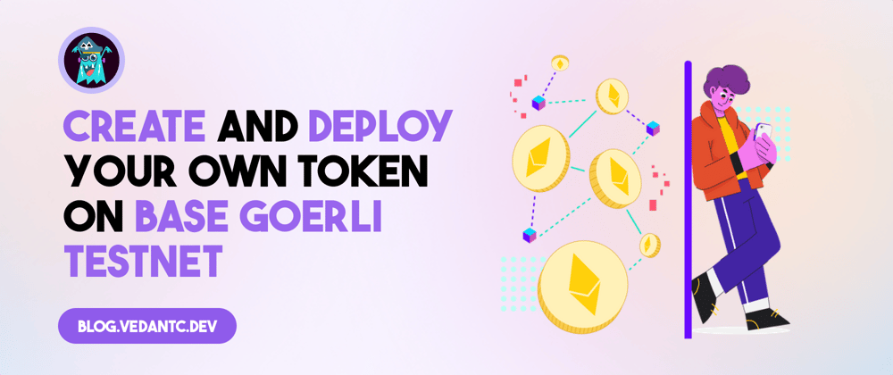 Cover image for How to Create and Deploy Your Own Token on Base Goerli Testnet 🪙