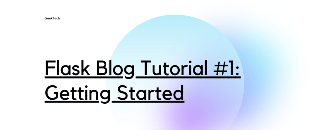 Cover image for Flask Blog Tutorial #1: Getting Started