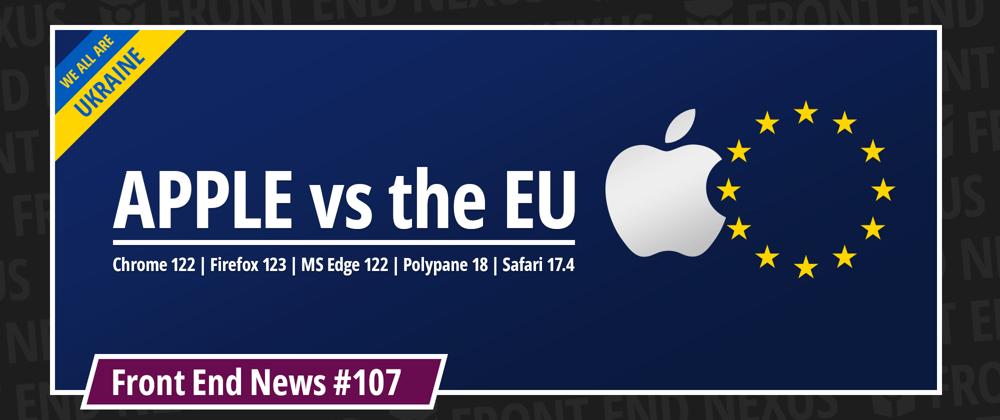 Cover image for Apple vs the EU, Chrome 122, Firefox 123, MS Edge 122, Polypane 18, Safari 17.4, and more | Front End News #107