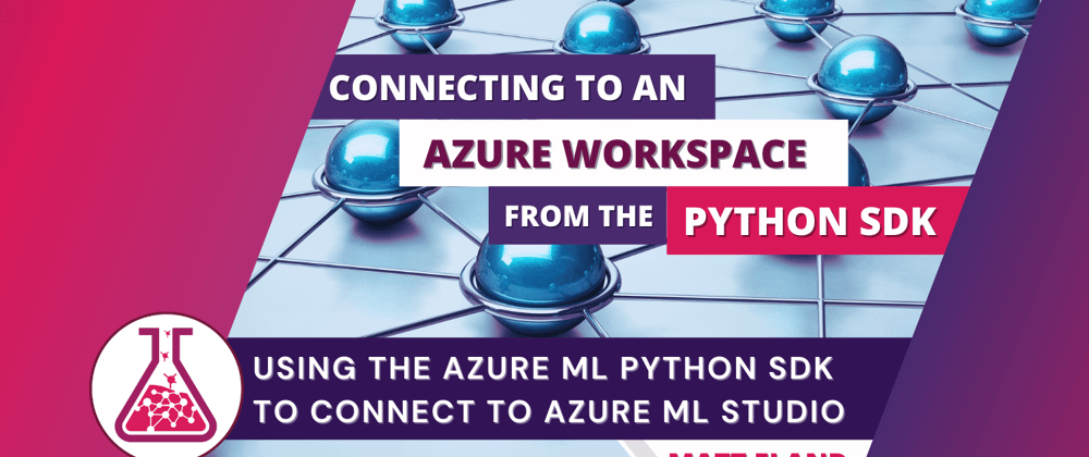Cover image for Connecting to an Azure Workspace from the Python SDK