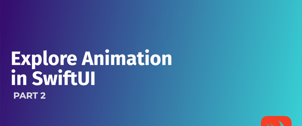 Cover image for Explore Animation in SwiftUI - PART 2