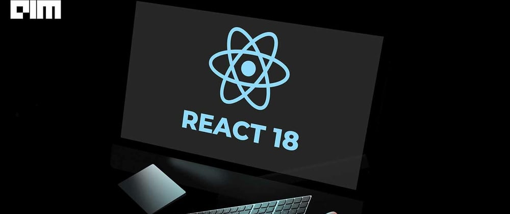 Cover image for React 18 - New Features & Improvement Strategies