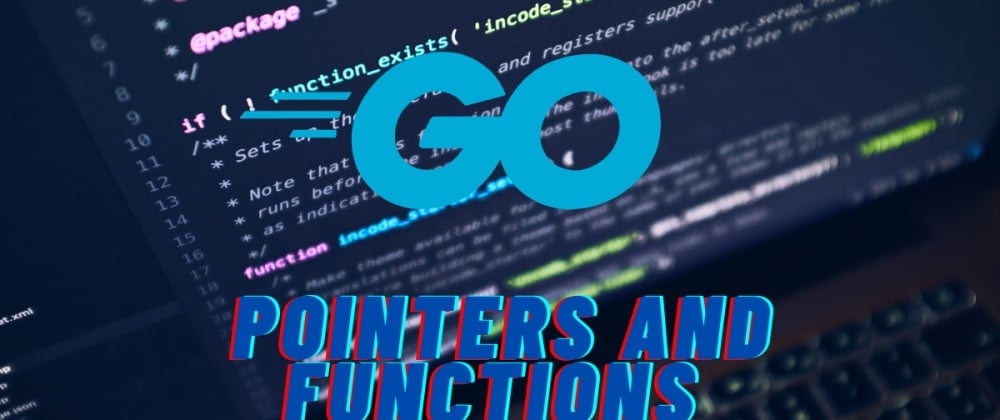 Cover image for Go/Golang Basics - Pointers and Functions