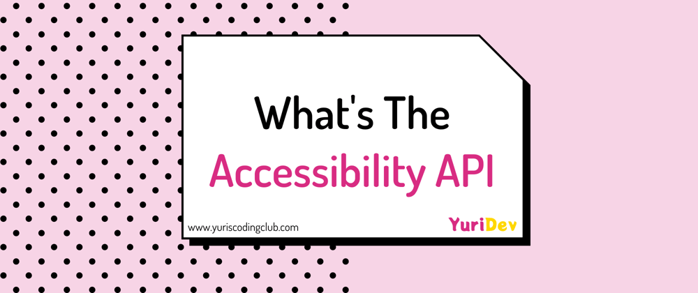 Cover image for What's The Accessibility API